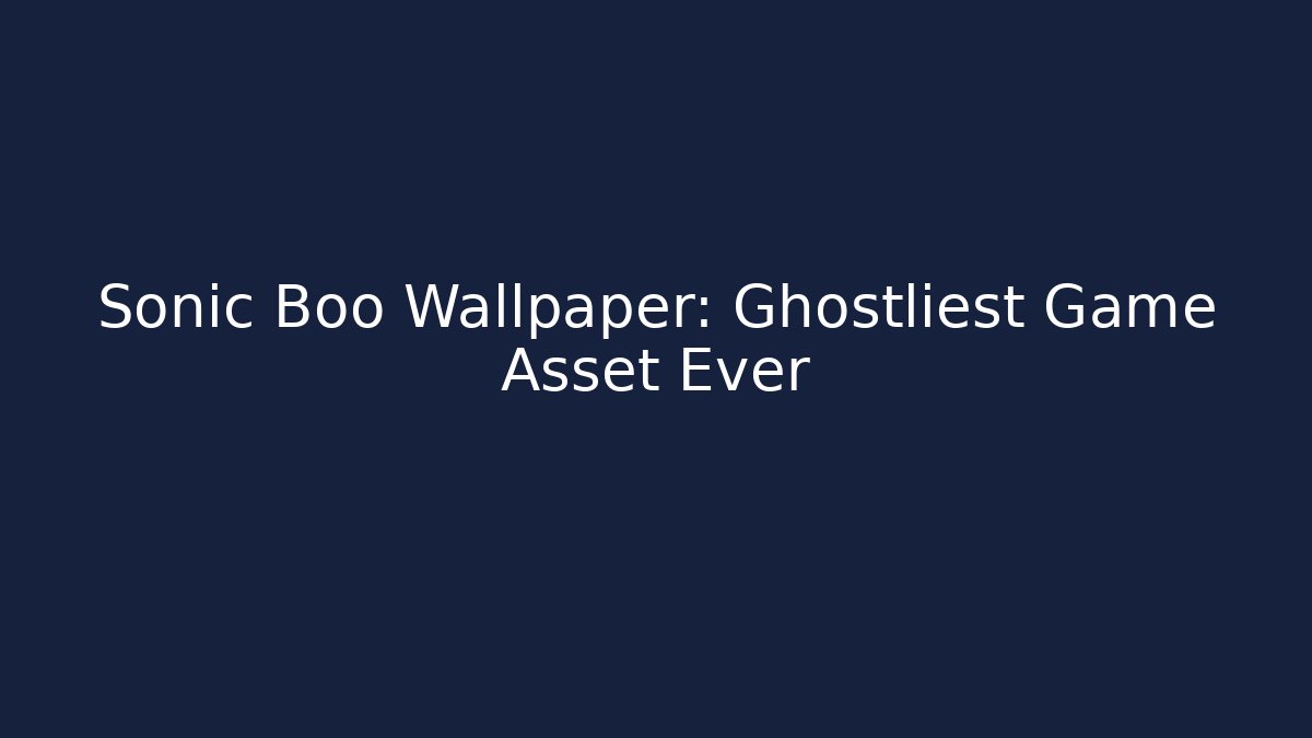 Sonic Boo Wallpaper: Ghostliest Game Asset Ever