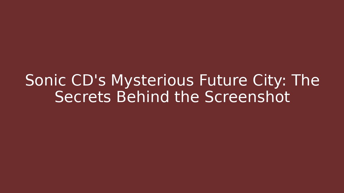 Sonic CD's Mysterious Future City: The Secrets Behind the Screenshot - Felix Cat Insurance