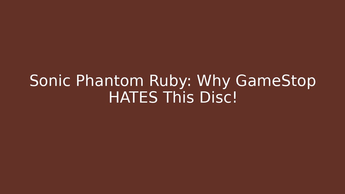Sonic Phantom Ruby: Why GameStop HATES This Disc! - Felix Cat Insurance