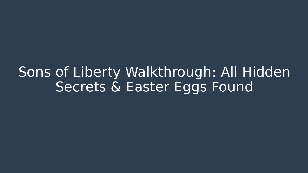 Sons of Liberty Walkthrough: All Hidden Secrets & Easter Eggs Found
