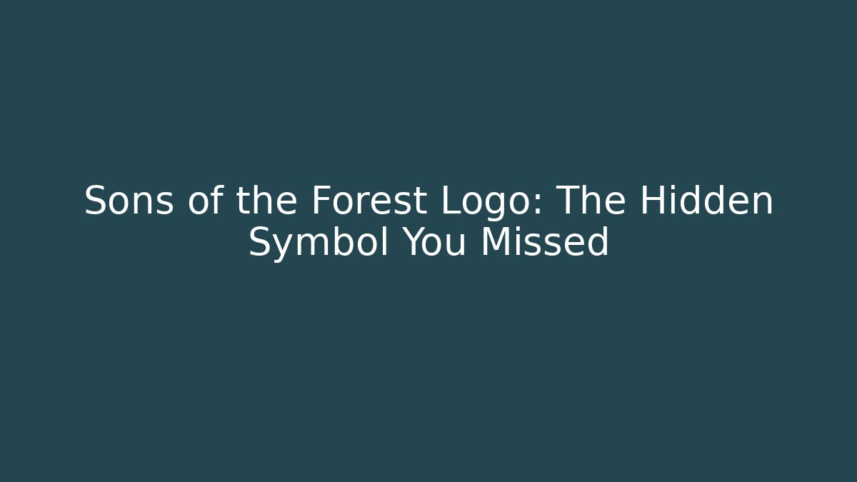 Sons of the Forest Logo: The Hidden Symbol You Missed