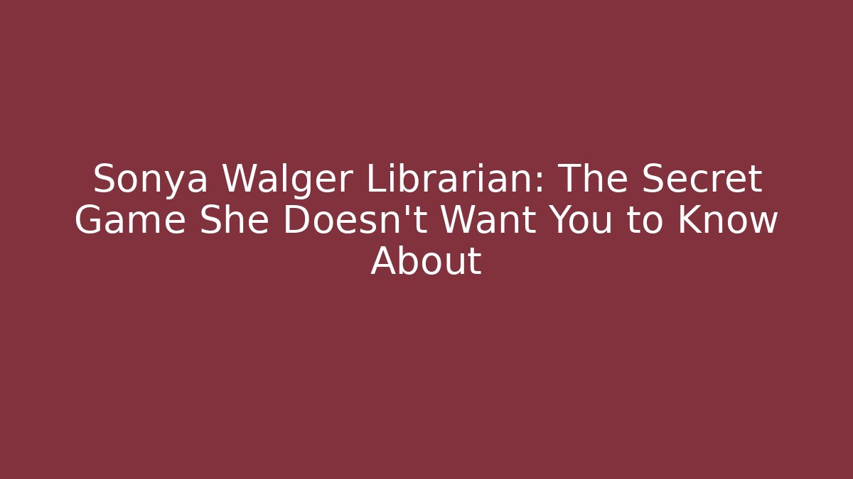 Sonya Walger Librarian: The Secret Game She Doesn't Want You to Know About