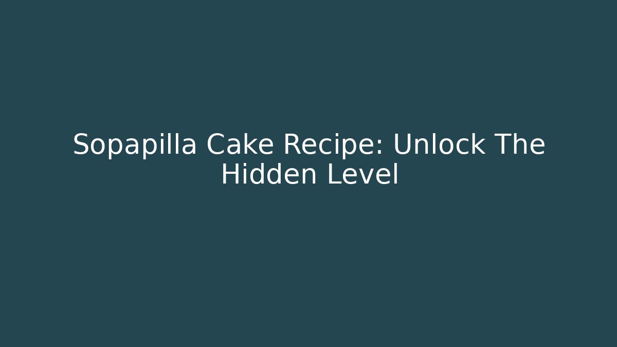 Sopapilla Cake Recipe: Unlock The Hidden Level