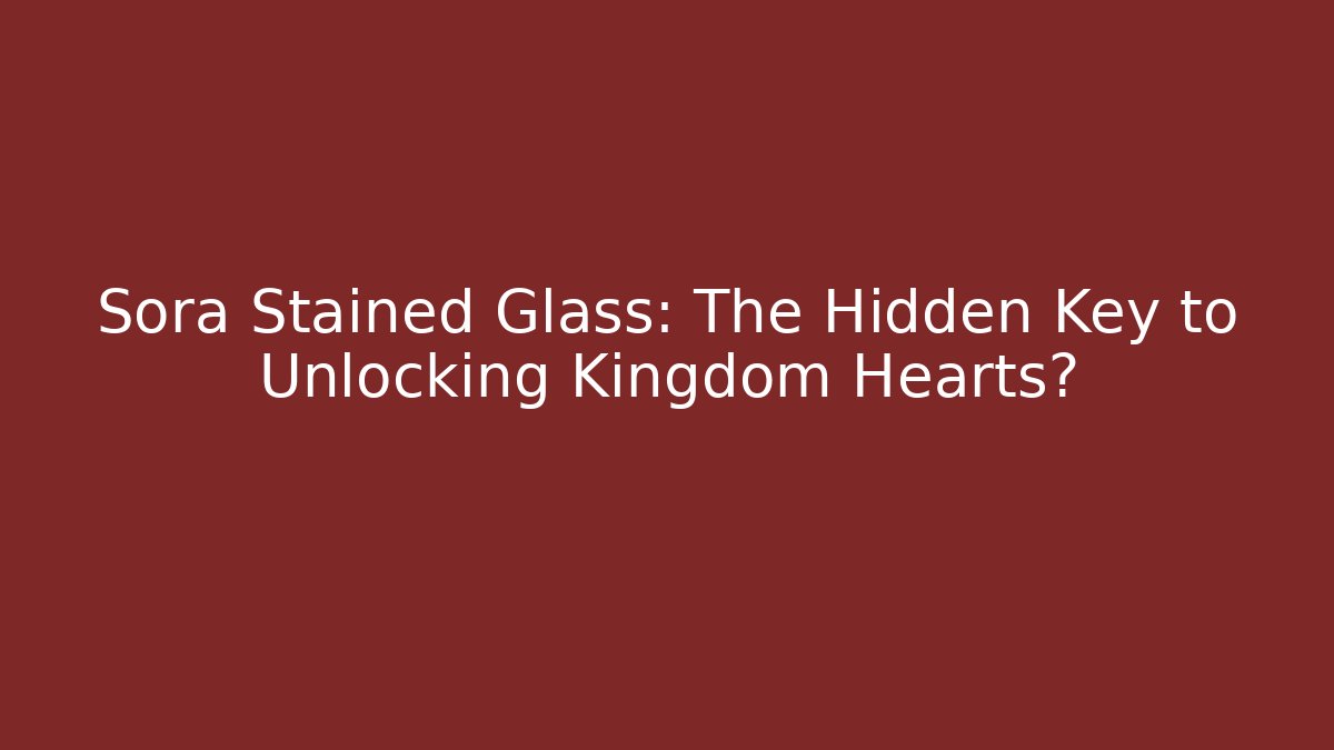 Sora Stained Glass: The Hidden Key to Unlocking Kingdom Hearts?