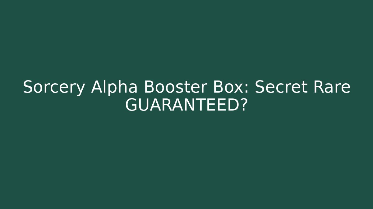 Sorcery Alpha Booster Box: Secret Rare GUARANTEED?