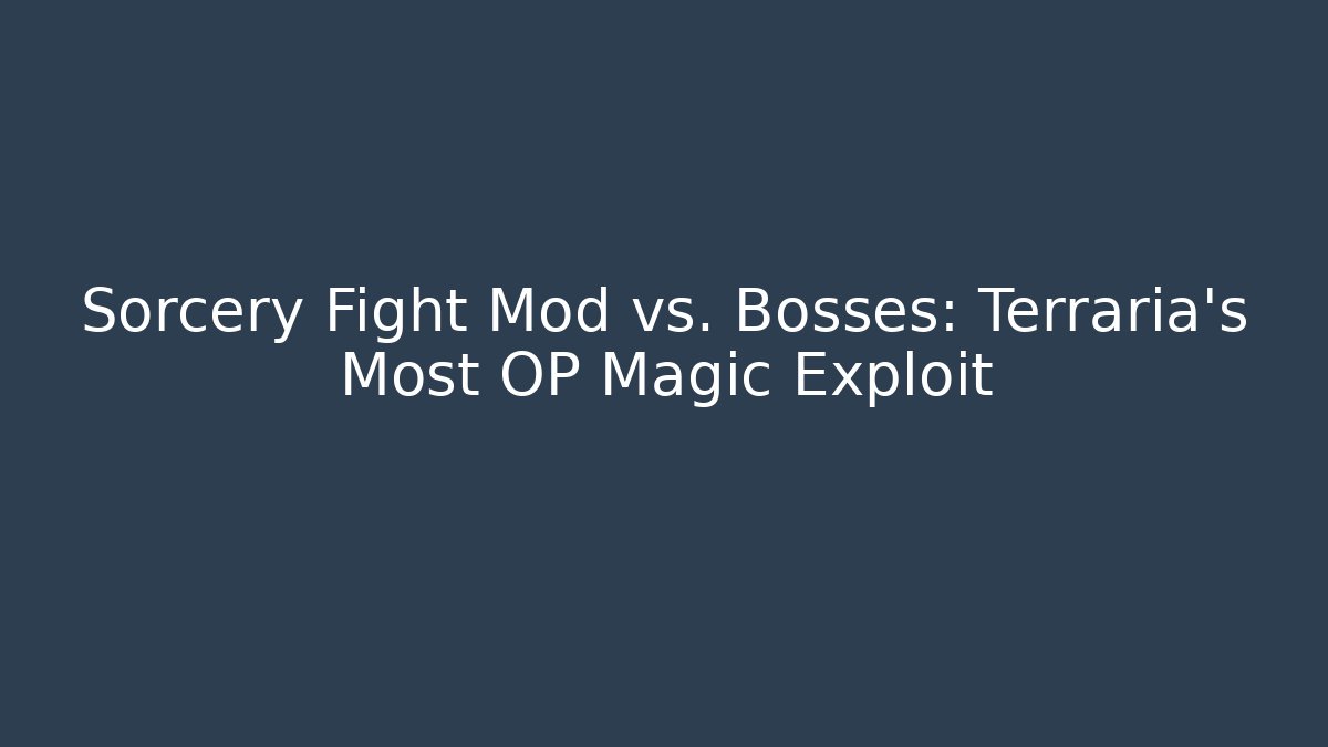 Sorcery Fight Mod vs. Bosses: Terraria's Most OP Magic Exploit