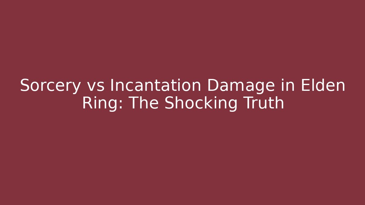 Sorcery vs Incantation Damage in Elden Ring: The Shocking Truth