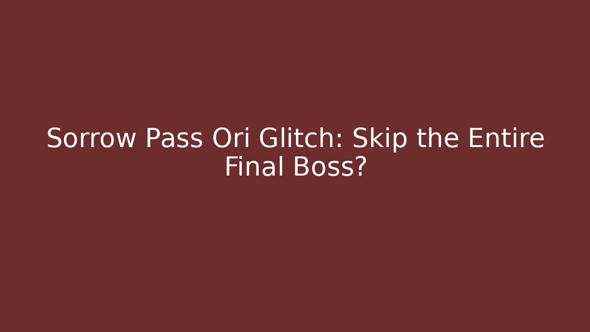 Sorrow Pass Ori Glitch: Skip the Entire Final Boss? - Felix Cat Insurance