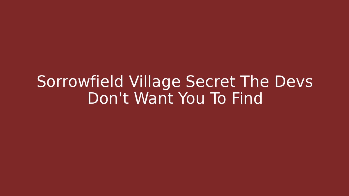 Sorrowfield Village Secret The Devs Don't Want You To Find - Felix Cat Insurance