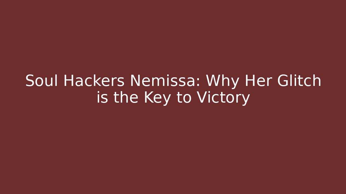 Soul Hackers Nemissa: Why Her Glitch is the Key to Victory