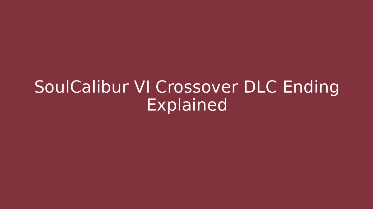 SoulCalibur VI Crossover DLC Ending Explained