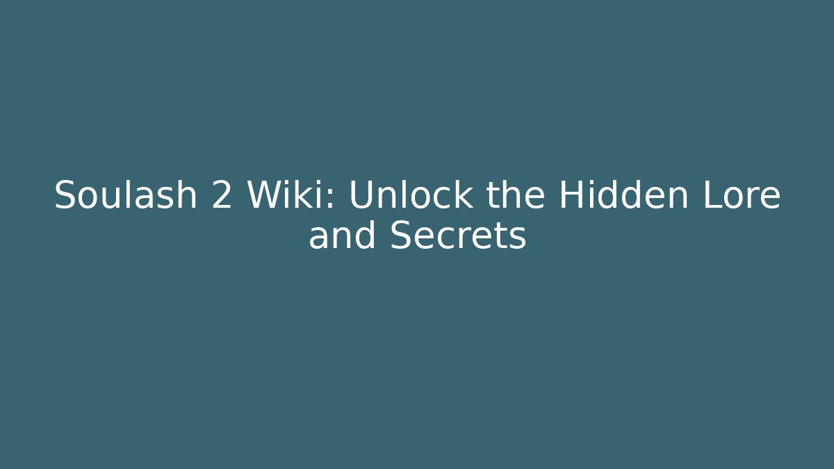 Soulash 2 Wiki: Unlock the Hidden Lore and Secrets - Felix Cat Insurance