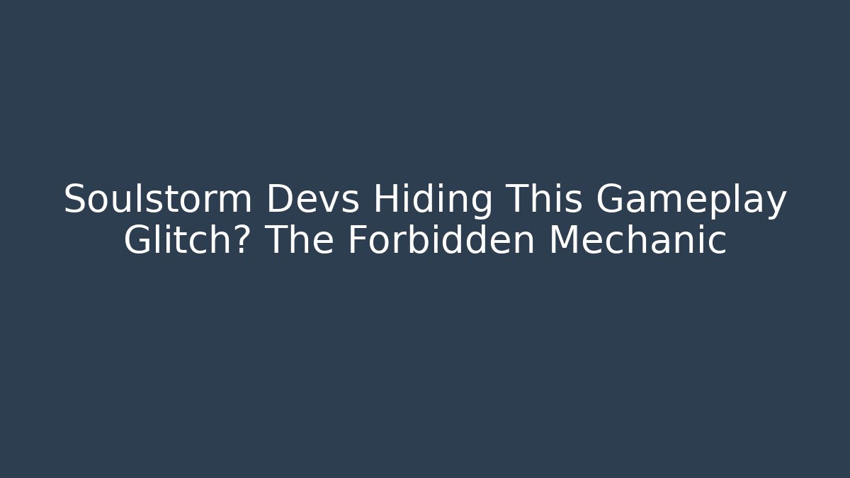 Soulstorm Devs Hiding This Gameplay Glitch? The Forbidden Mechanic