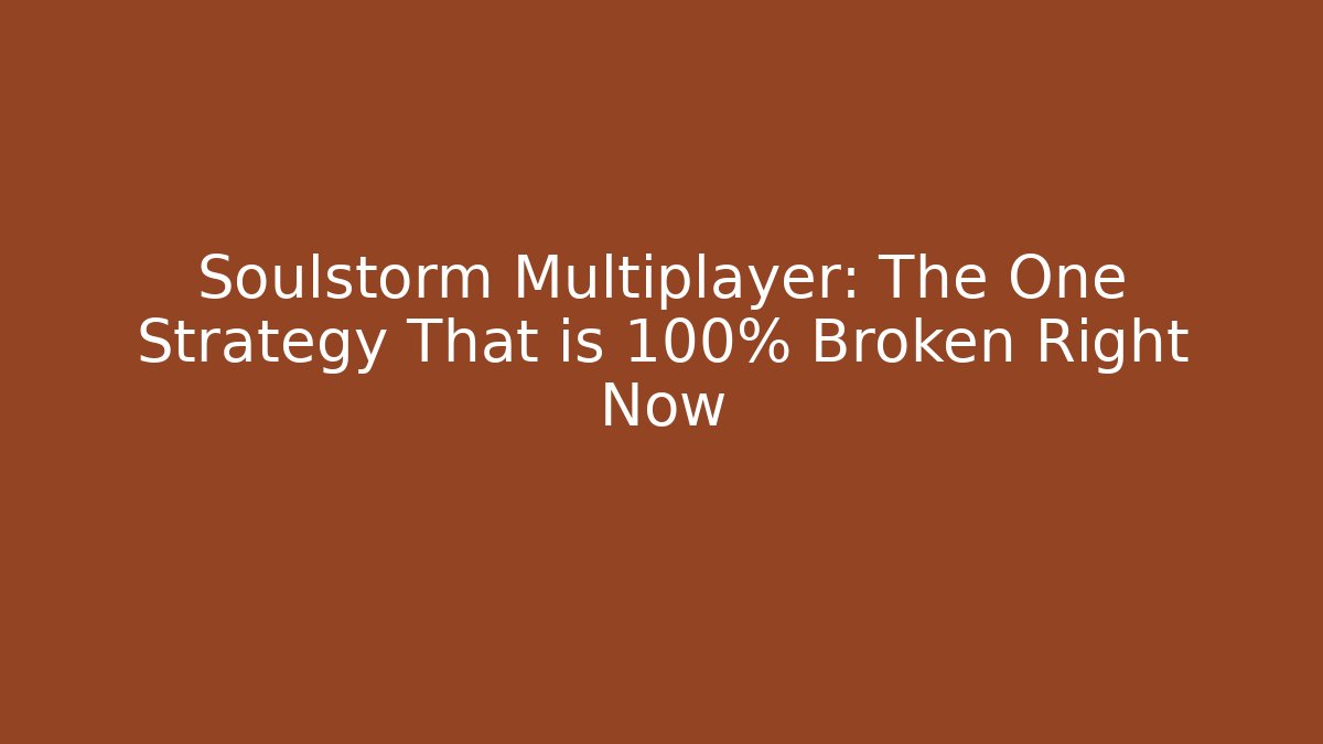 Soulstorm Multiplayer: The One Strategy That is 100% Broken Right Now - Felix Cat Insurance