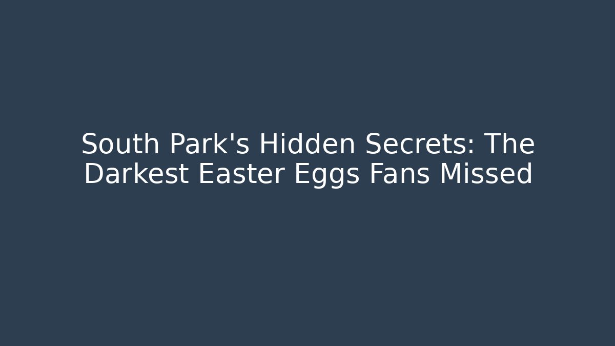 South Park's Hidden Secrets: The Darkest Easter Eggs Fans Missed - Felix Cat Insurance