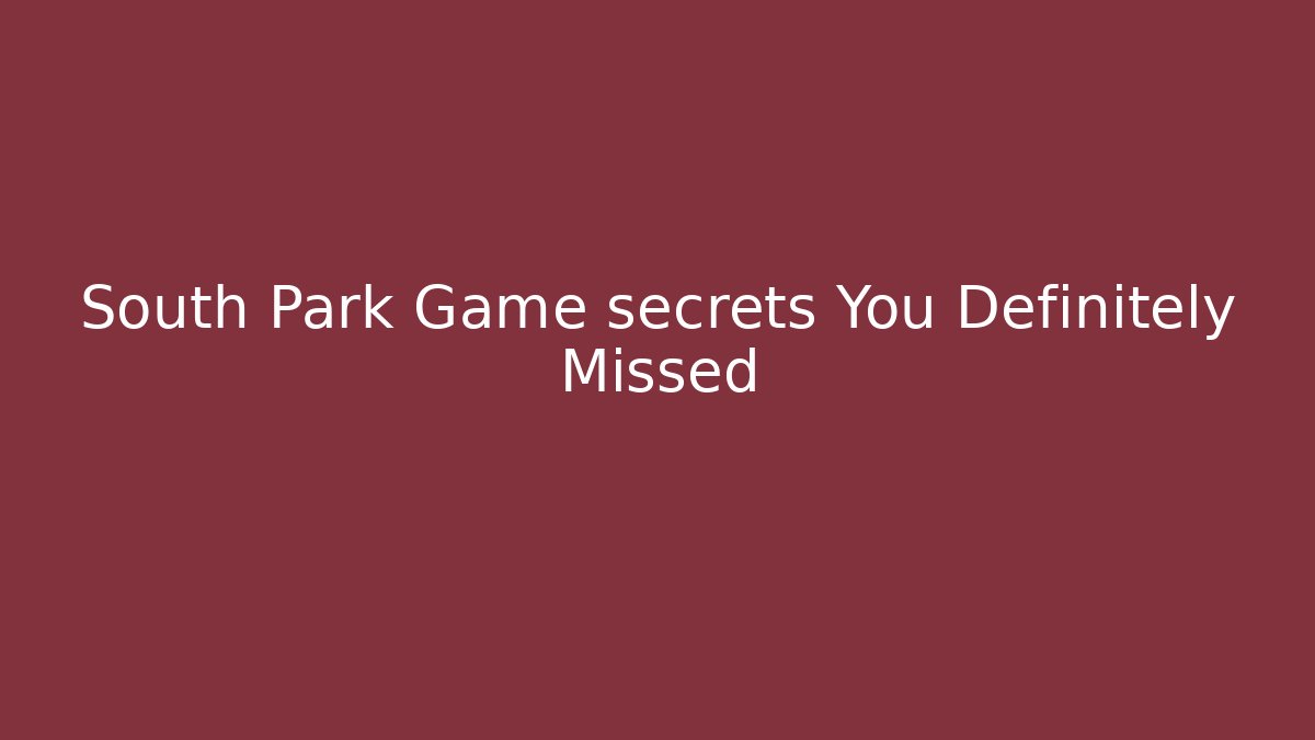 South Park Game secrets You Definitely Missed