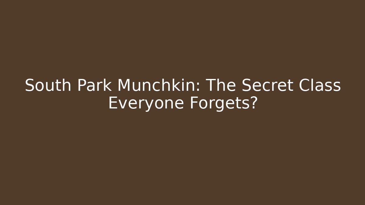 South Park Munchkin: The Secret Class Everyone Forgets?