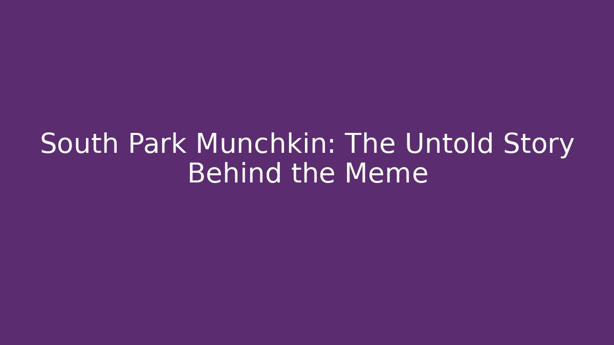 South Park Munchkin: The Untold Story Behind the Meme