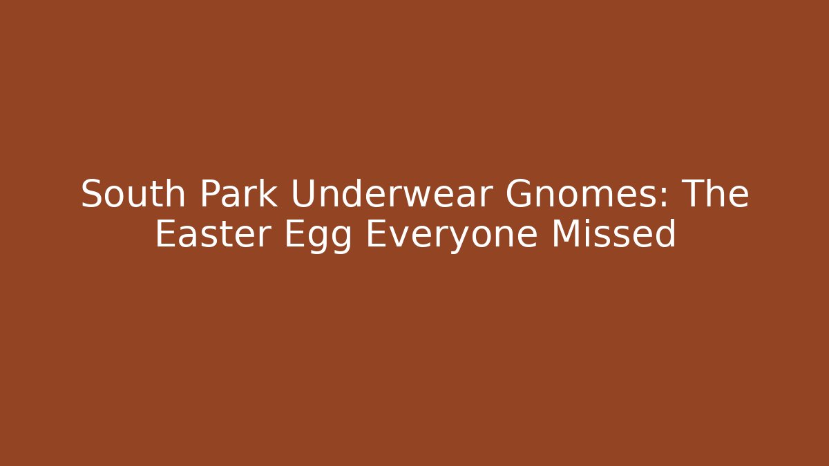 South Park Underwear Gnomes: The Easter Egg Everyone Missed