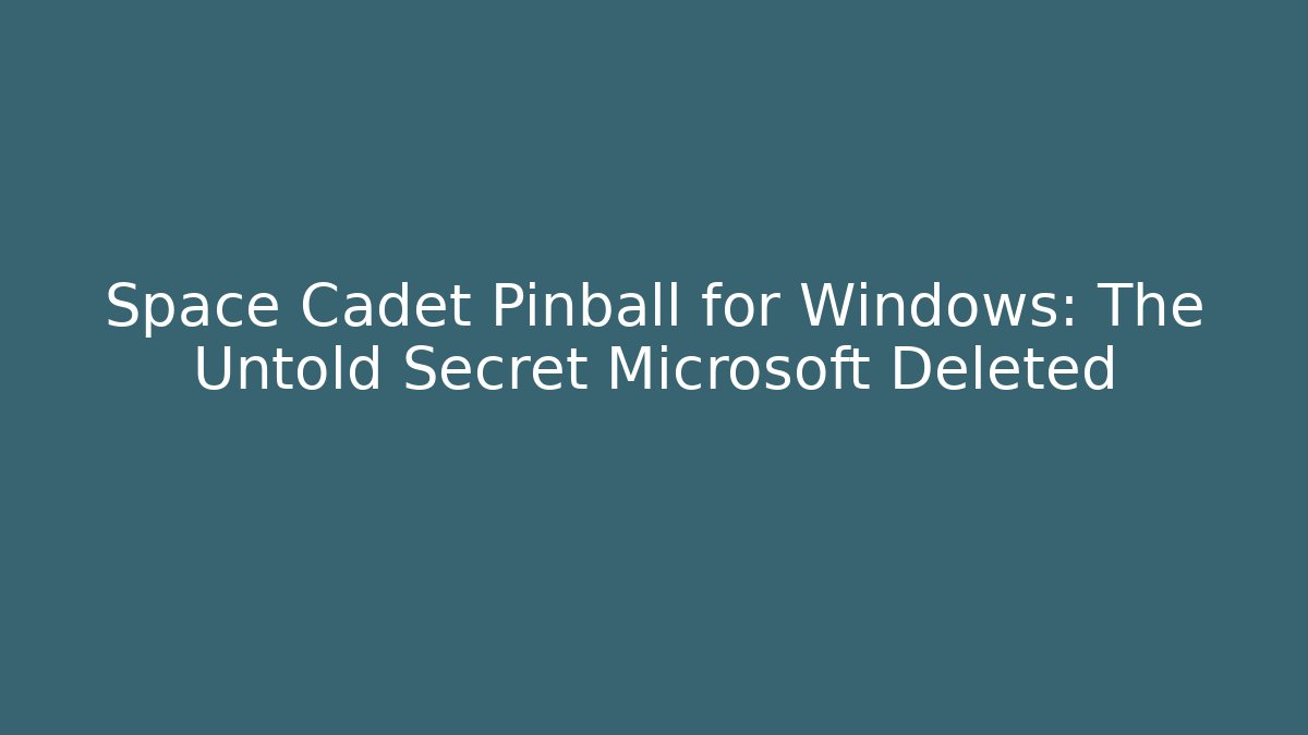 Space Cadet Pinball for Windows: The Untold Secret Microsoft Deleted