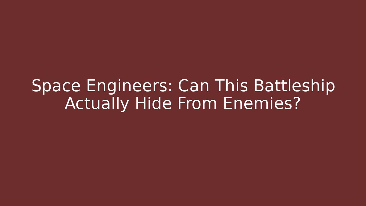 Space Engineers: Can This Battleship Actually Hide From Enemies?