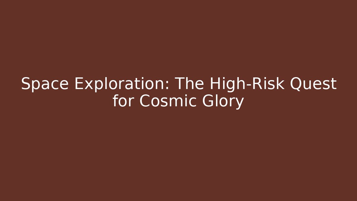 Space Exploration: The High-Risk Quest for Cosmic Glory - Felix Cat Insurance