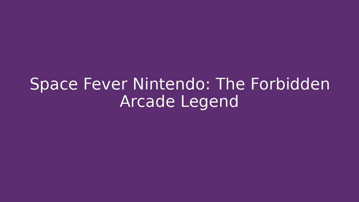 Space Fever Nintendo: The Forbidden Arcade Legend