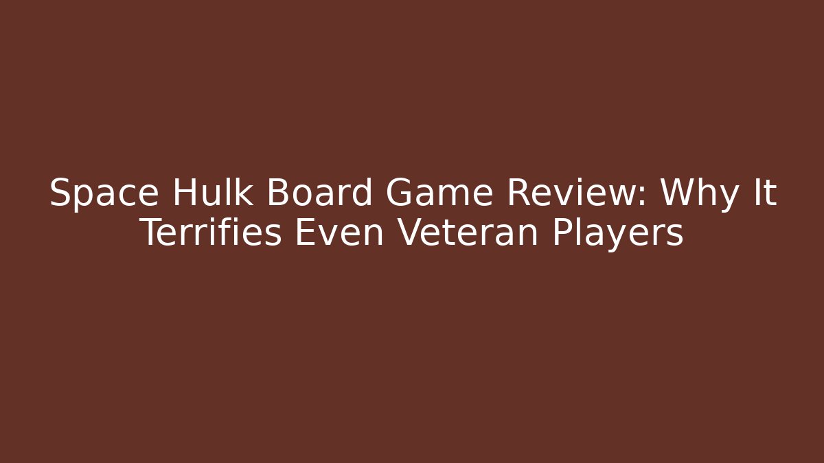 Space Hulk Board Game Review: Why It Terrifies Even Veteran Players