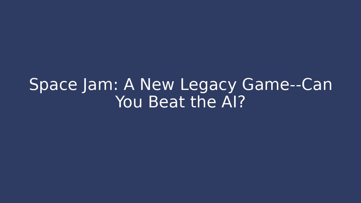 Space Jam: A New Legacy Game—Can You Beat the AI?
