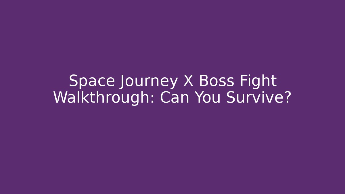 Space Journey X Boss Fight Walkthrough: Can You Survive?