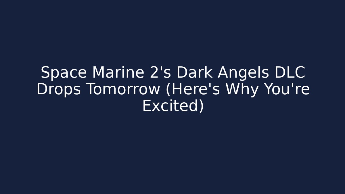 Space Marine 2's Dark Angels DLC Drops Tomorrow (Here's Why You're Excited) - Felix Cat Insurance