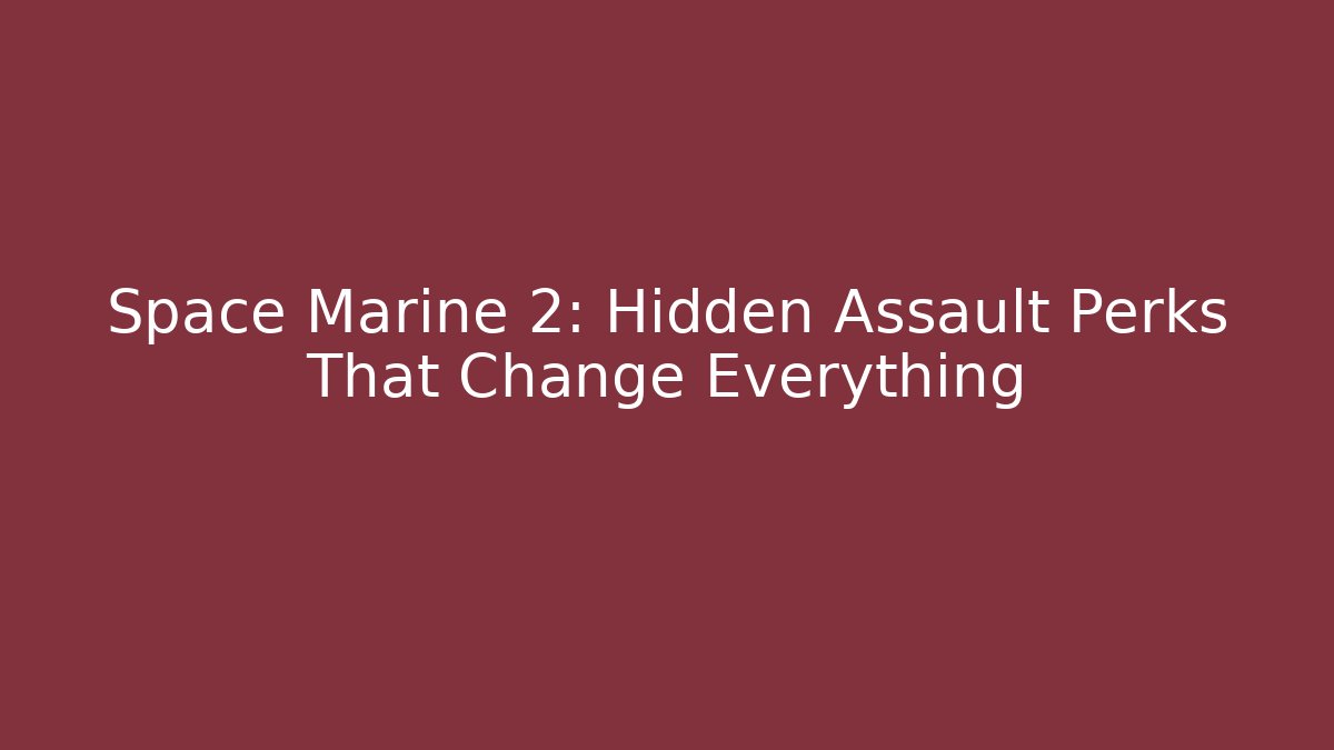 Space Marine 2: Hidden Assault Perks That Change Everything