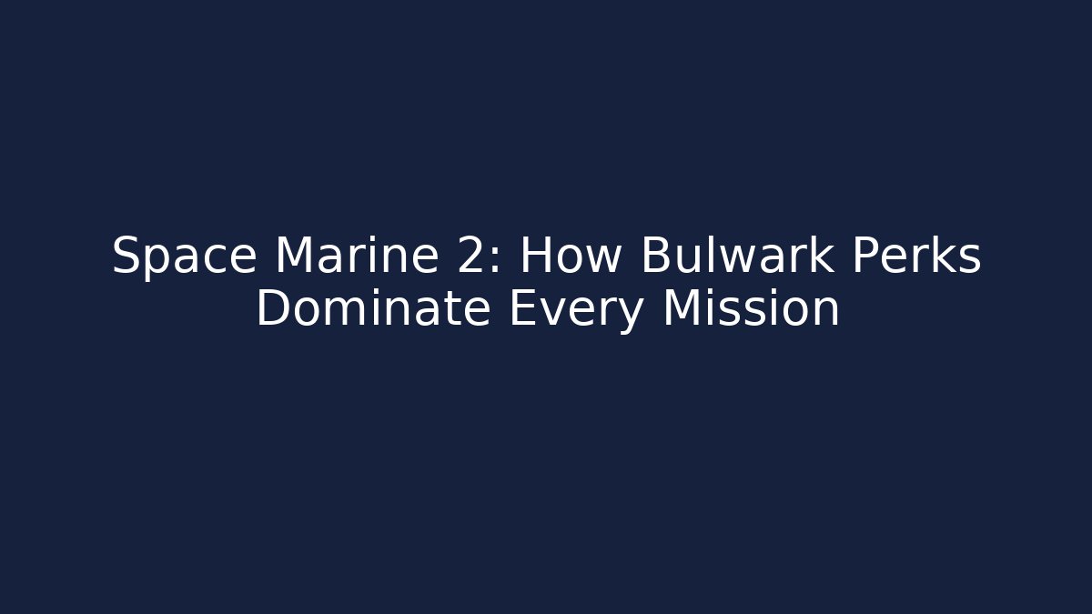 Space Marine 2: How Bulwark Perks Dominate Every Mission - Felix Cat Insurance