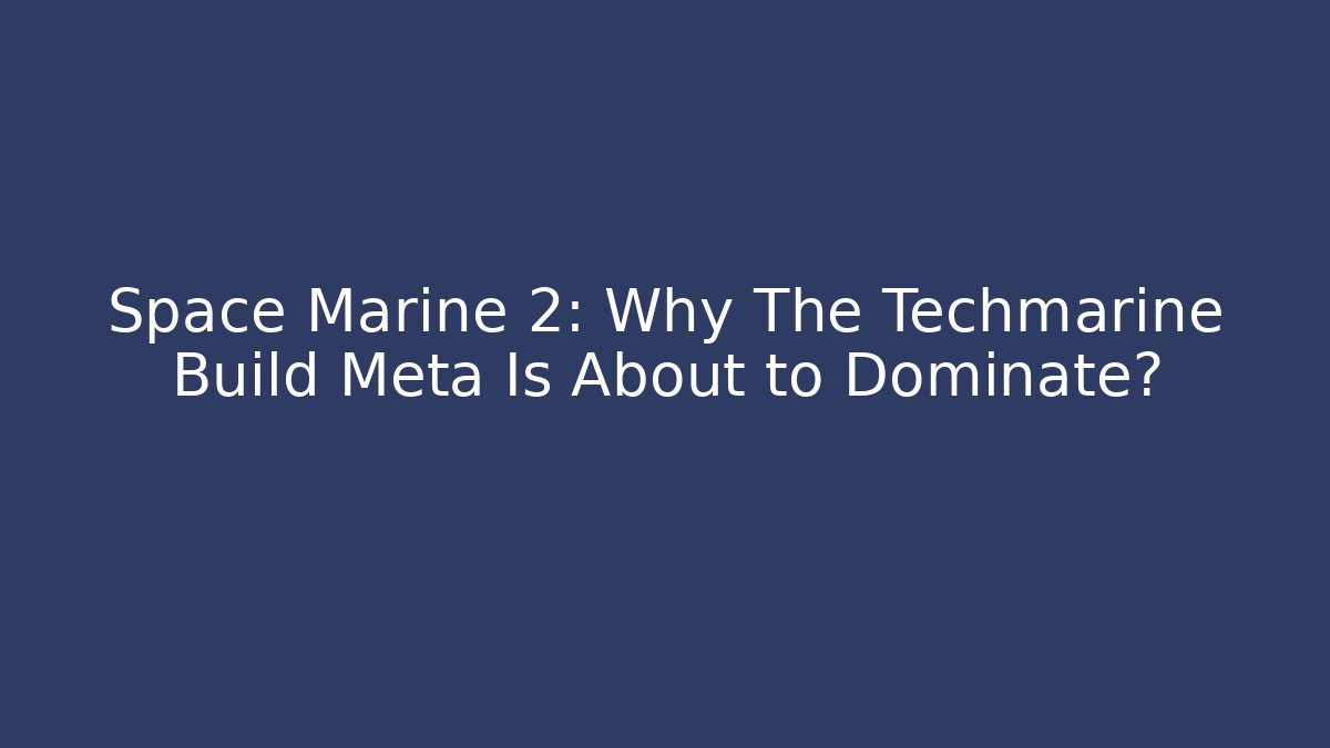 Space Marine 2: Why The Techmarine Build Meta Is About to Dominate? - Felix Cat Insurance