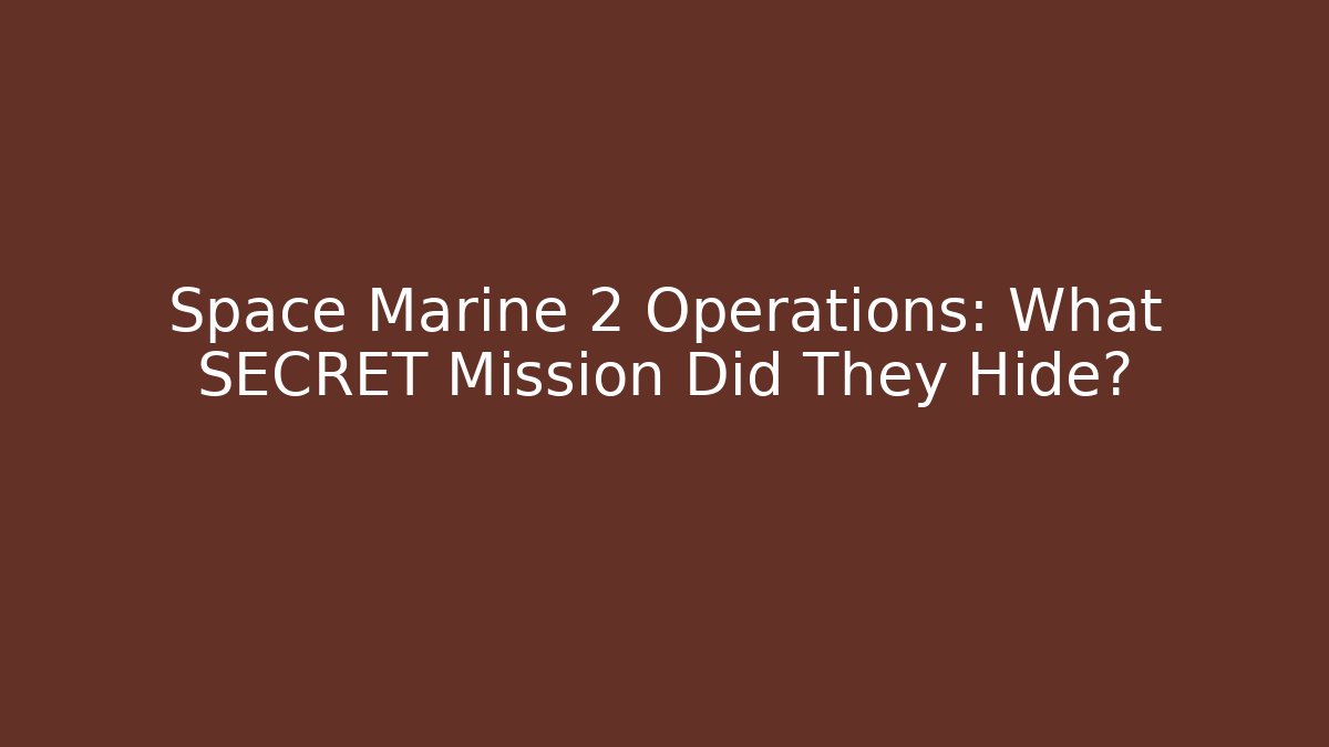 Space Marine 2 Operations: What SECRET Mission Did They Hide?