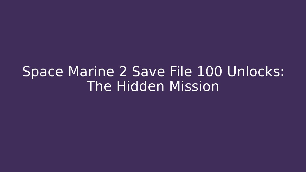 Space Marine 2 Save File 100 Unlocks: The Hidden Mission - Felix Cat Insurance