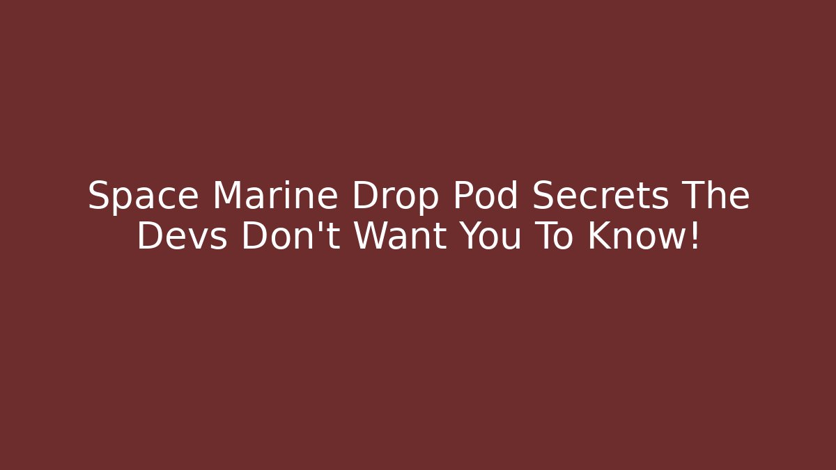 Space Marine Drop Pod Secrets The Devs Don’t Want You To Know! - Felix Cat Insurance