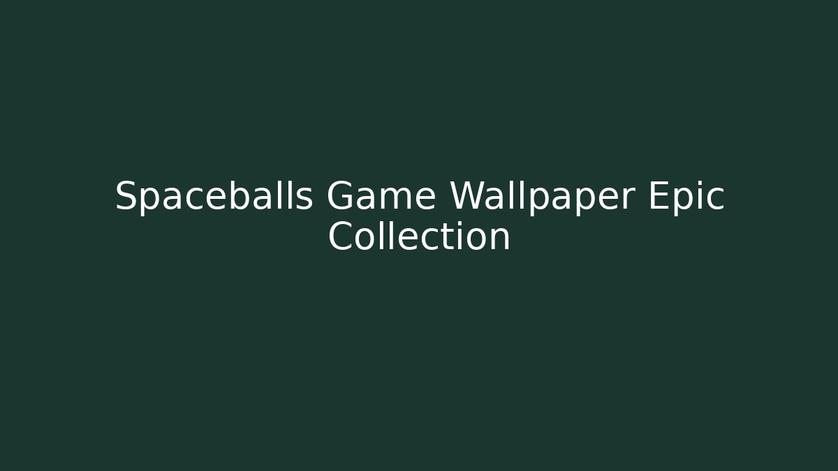 Spaceballs Game Wallpaper Epic Collection