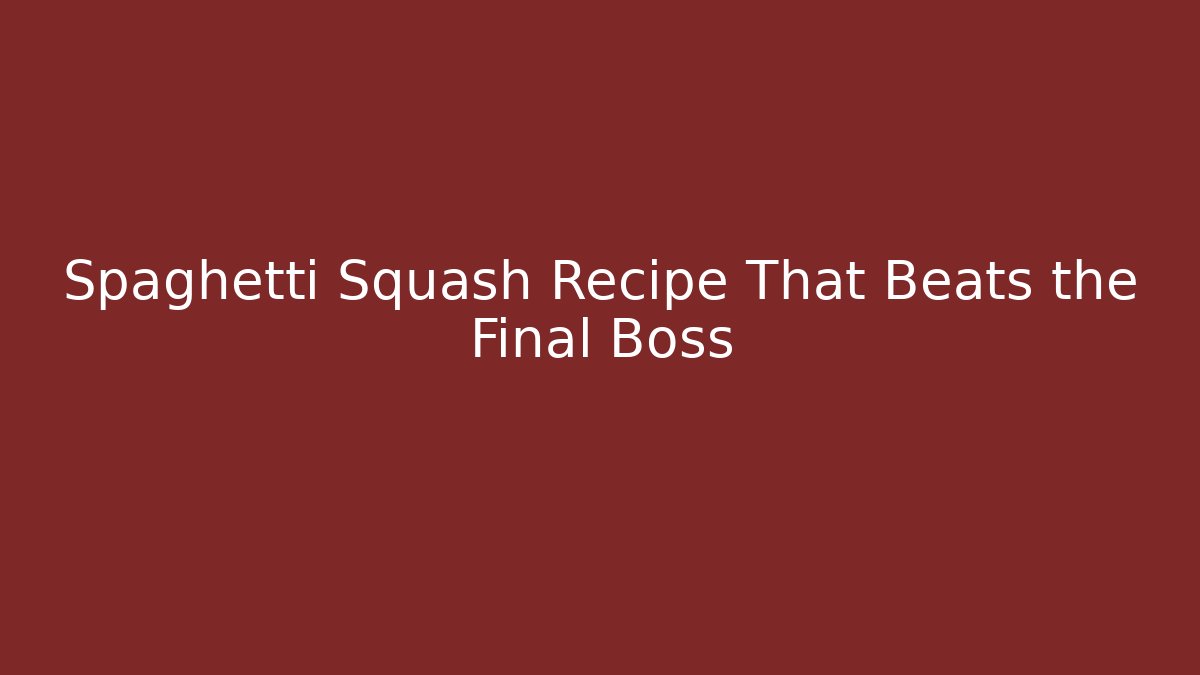 Spaghetti Squash Recipe That Beats the Final Boss - Felix Cat Insurance