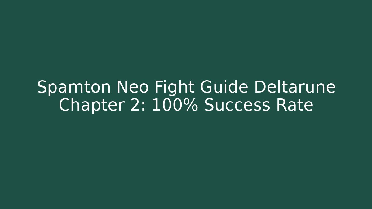 Spamton Neo Fight Guide Deltarune Chapter 2: 100% Success Rate