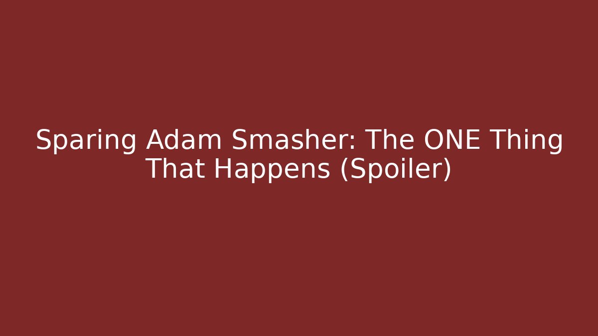 Sparing Adam Smasher: The ONE Thing That Happens (Spoiler)