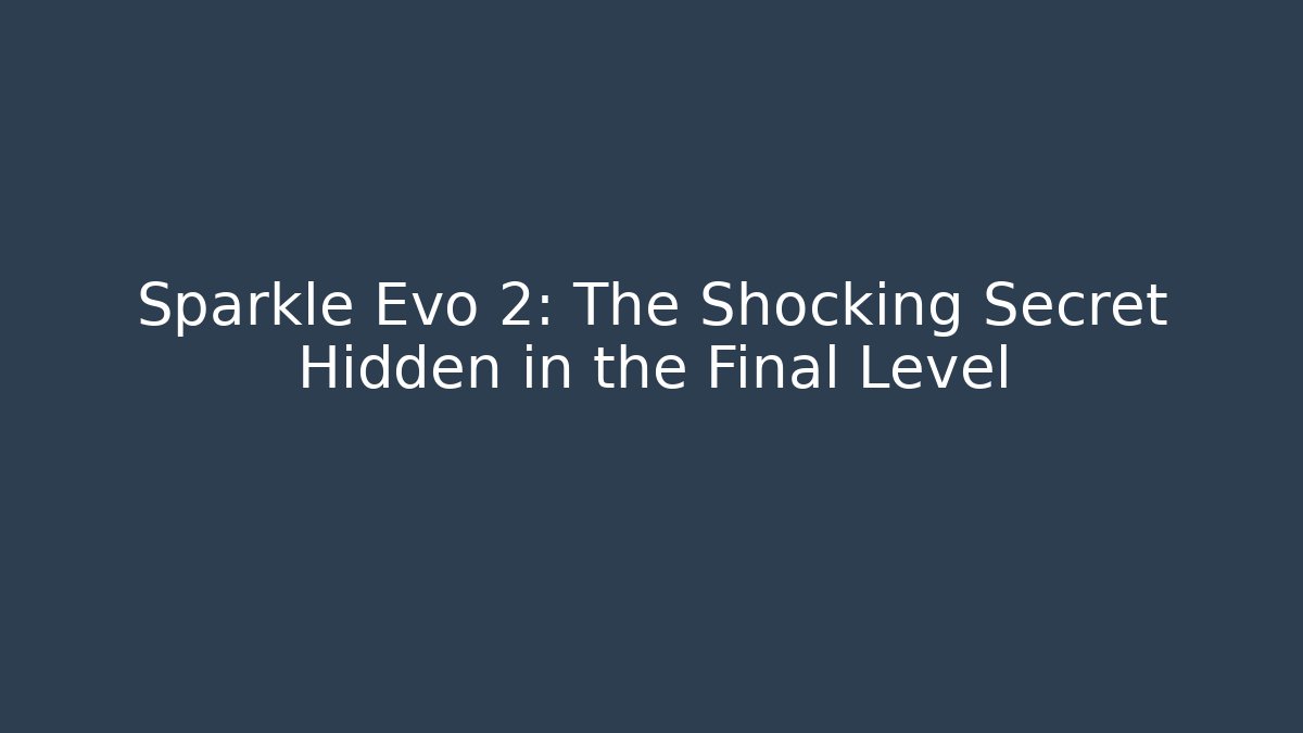 Sparkle Evo 2: The Shocking Secret Hidden in the Final Level