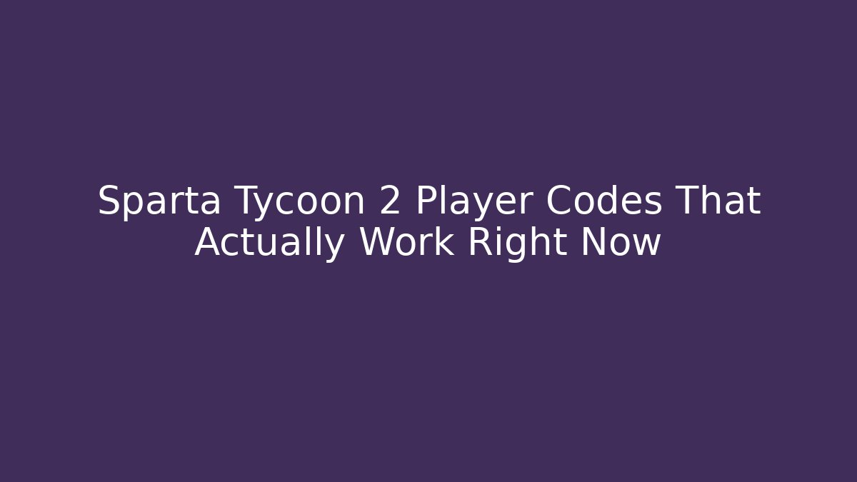 Sparta Tycoon 2 Player Codes That Actually Work Right Now