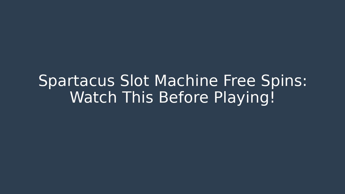 Spartacus Slot Machine Free Spins: Watch This Before Playing! - Felix Cat Insurance