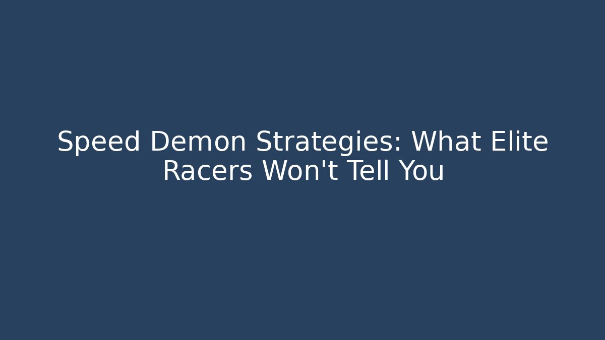 Speed Demon Strategies: What Elite Racers Won’t Tell You