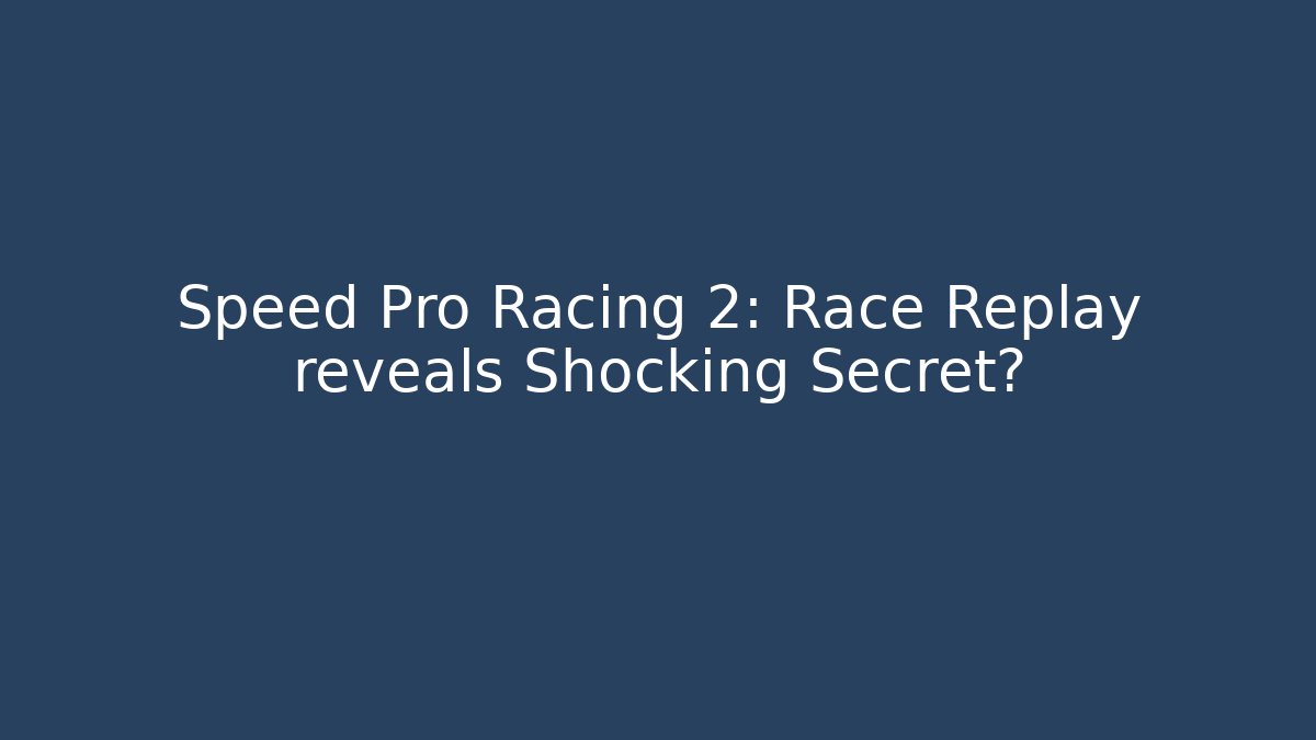 Speed Pro Racing 2: Race Replay reveals Shocking Secret?