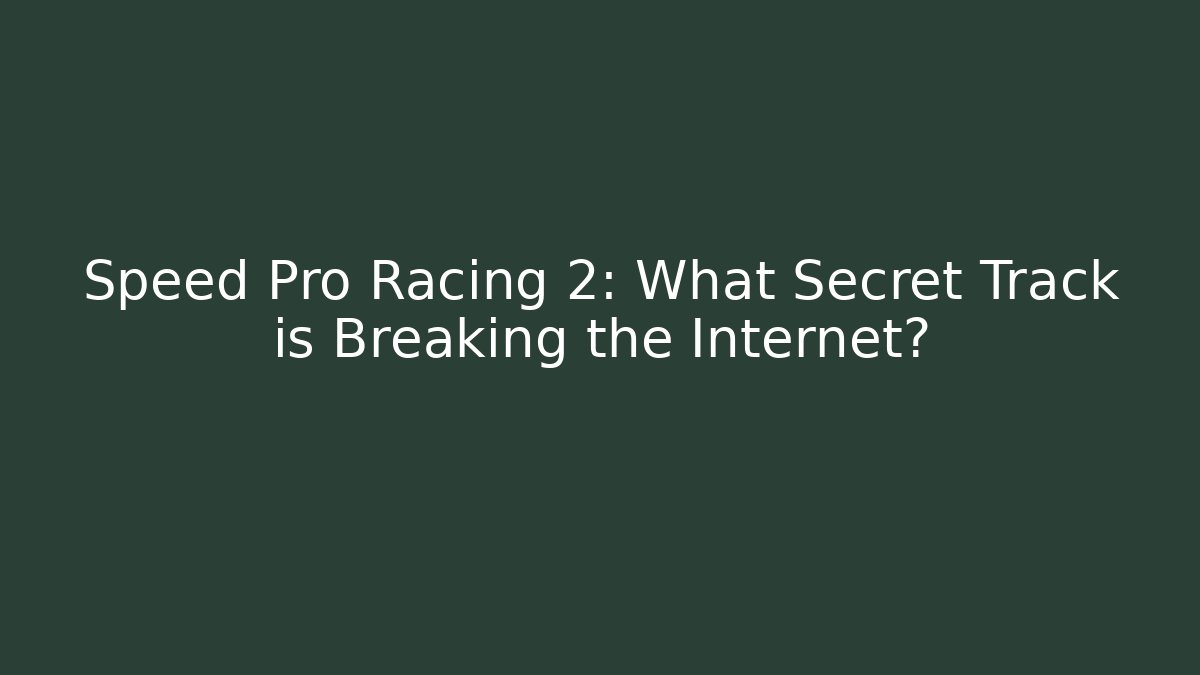 Speed Pro Racing 2: What Secret Track is Breaking the Internet?