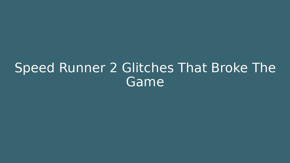 Speed Runner 2 Glitches That Broke The Game
