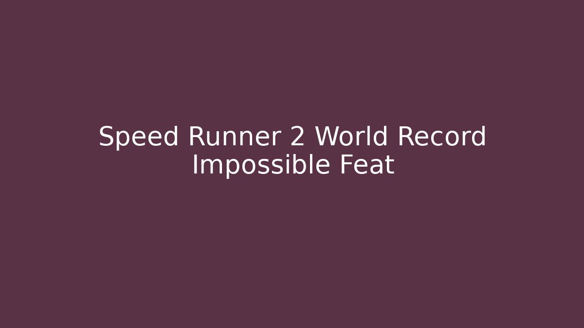 Speed Runner 2 World Record Impossible Feat