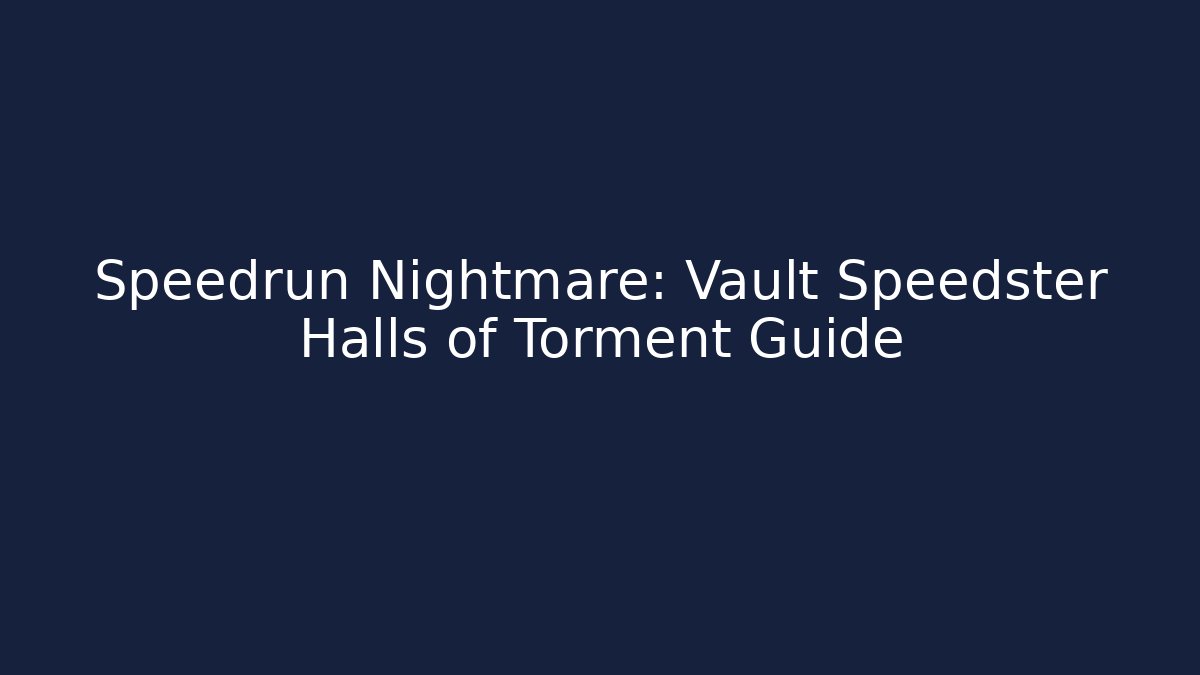 Speedrun Nightmare: Vault Speedster Halls of Torment Guide